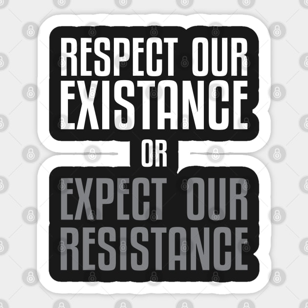 Respect our Existence or Expect or Resistance Sticker by UrbanLifeApparel